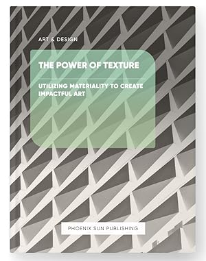 Immagine del venditore per The Power of Texture - Utilizing Materiality to Create Impactful Art venduto da PS PUBLISHIING