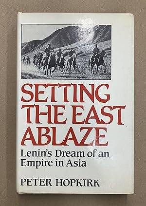 Seller image for Setting the East Ablaze: Lenin's Dream of an Empire in Asia for sale by Fahrenheit's Books