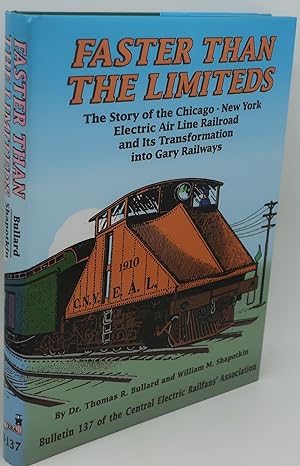 Image du vendeur pour FASTER THAN THE LIMITETDS: The Story of the Chicago - New York Electric Air Line Railroad and Its Transformation into Gary Railways mis en vente par Booklegger's Fine Books ABAA