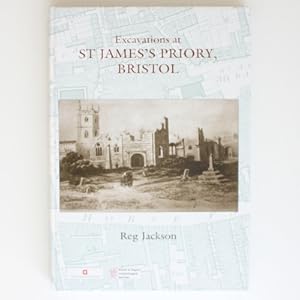 Excavations at St James's Priory, Bristol (Bristol and Regional Archaeologcal Servicees Monograph)