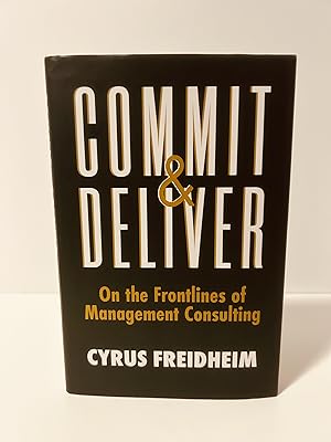 Seller image for Commit & Deliver: On the Frontlines of Management Consulting [SIGNED FIRST EDITON, FIRST PRINTING] for sale by Vero Beach Books