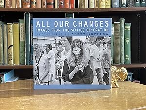 Imagen del vendedor de All Our Changes; Images from the Sixties Generation a la venta por BISON BOOKS - ABAC/ILAB