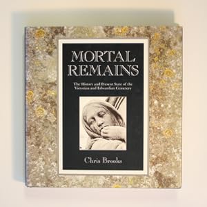 Mortal Remains: The History and Present State of the Victorian and Edwardian Cemetery