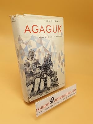Image du vendeur pour Agaguk ; Roman e. Eskimo-Ehe mis en vente par Roland Antiquariat UG haftungsbeschrnkt