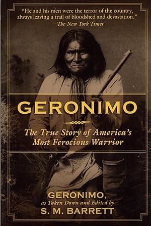 Geronimo: The True Story of America's Most Ferocious Warrior