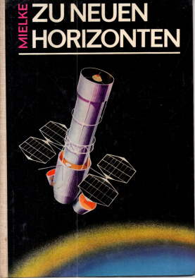 Zu neuen Horizonten. Weltraumforschung. Gestern - Heute - Morgen.