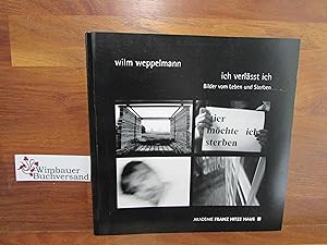 Wilm Weppelmann, ich verlässt ich : Bilder vom Leben und Sterben. SIGNIERT /// Autogramm Autograp...
