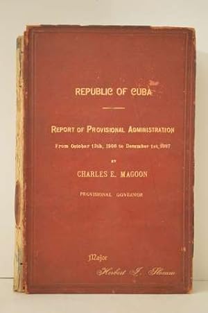 Imagen del vendedor de Republic of Cuba Report of Provisional Administration From October 13th, 1906 to December 1st, 1907 a la venta por Lavendier Books