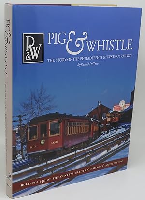 PIG & WHISTLE: The Story of the Philadelphia & Western Railway