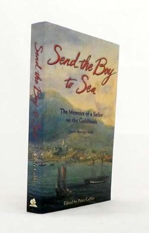 Immagine del venditore per Send The Boy to Sea. The Memoirs of a Sailor on the Goldfields venduto da Adelaide Booksellers