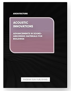 Seller image for Acoustic Innovations - Advancements in Sound-Absorbing Materials for Buildings for sale by PS PUBLISHIING