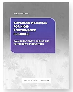 Seller image for Advanced Materials for High-Performance Buildings - Examining Today's Trends and Tomorrow's Innovations for sale by PS PUBLISHIING