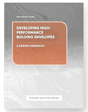 Seller image for Developing High-Performance Building Envelopes - A Design Handbook for sale by PS PUBLISHIING