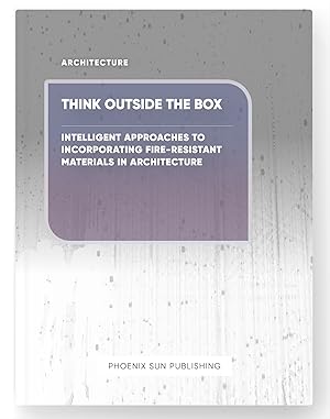 Seller image for Think Outside the Box - Intelligent Approaches to Incorporating Fire-Resistant Materials in Architecture for sale by PS PUBLISHIING
