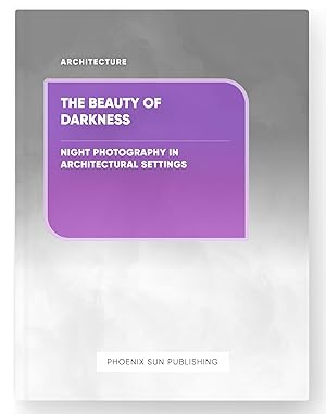 Seller image for The Beauty of Darkness - Night Photography in Architectural Settings for sale by PS PUBLISHIING