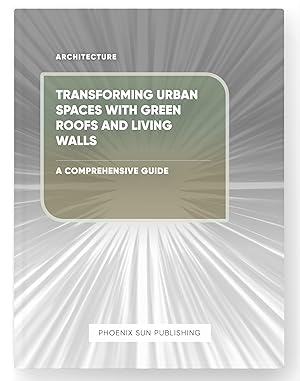 Seller image for Transforming Urban Spaces with Green Roofs and Living Walls - A Comprehensive Guide for sale by PS PUBLISHIING