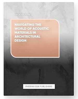 Imagen del vendedor de Navigating the World of Acoustic Materials in Architectural Design a la venta por PS PUBLISHIING