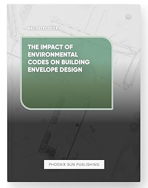 Seller image for The Impact of Environmental Codes on Building Envelope Design for sale by PS PUBLISHIING