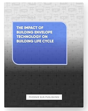 Seller image for The Impact of Building Envelope Technology on Building Life Cycle for sale by PS PUBLISHIING