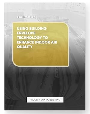 Seller image for Using Building Envelope Technology to Enhance Indoor Air Quality for sale by PS PUBLISHIING