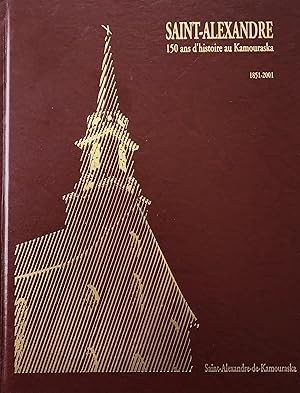 Saint-Alexandre. 150 ans d'histoire au Kamouraska. 1851-2002. Saint-Alexandre-de-Kamouraska