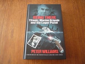 Being There: Titanic, Marlon Brando and the Luger Pistol (INSCRIBED)