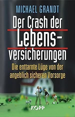 Seller image for Der Crash der Lebensversicherungen: Die enttarnte Lge von der angeblich sicheren Vorsorge for sale by Eichhorn GmbH