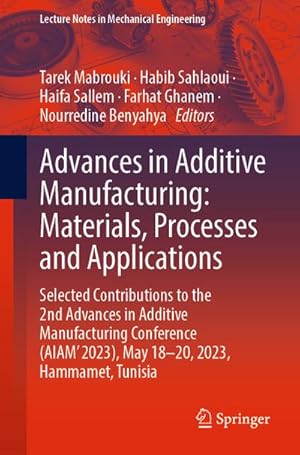 Seller image for Advances in Additive Manufacturing: Materials, Processes and Applications : Selected Contributions to the 2nd Advances in Additive Manufacturing Conference (AIAM' 2023), May 1820, 2023, Hammamet, Tunisia for sale by AHA-BUCH GmbH