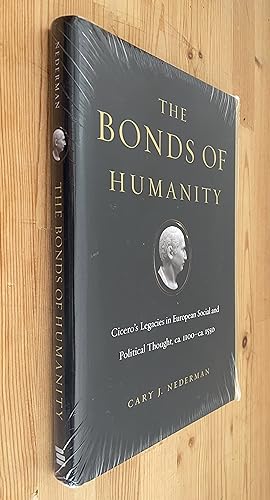 The Bonds of Humanity CiceroS Legacies in European Social and Political Thought, Ca. 1100Ca. 1550