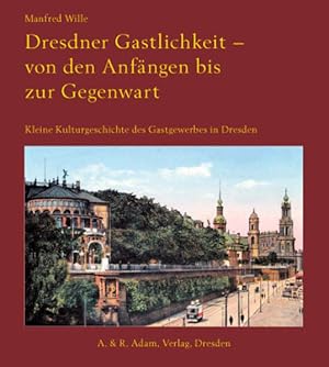 Bild des Verkufers fr Dresdner Gastlichkeit - von den Anfngen bis zur Gegenwart: Kleine Kulturgeschichte des Gastgewerbes in Dresden Kleine Kulturgeschichte des Gastgewerbes in Dresden zum Verkauf von Antiquariat Mander Quell