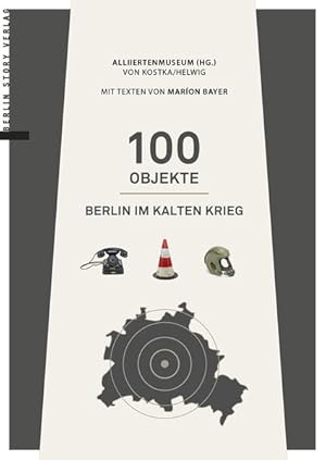 Bild des Verkufers fr 100 Objekte: Berlin im Kalten Krieg Berlin im Kalten Krieg zum Verkauf von Antiquariat Mander Quell