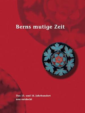 Seller image for Berns mutige Zeit: Das 13. und 14 Jahrhundert neu entdeckt Das 13. und 14 Jahrhundert neu entdeckt for sale by Antiquariat Mander Quell