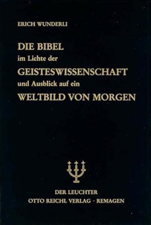 Seller image for Die Bibel im Lichte der Geisteswissenschaft und Ausblick auf ein Weltbild von Morgen Erich Wunderli for sale by Antiquariat Mander Quell