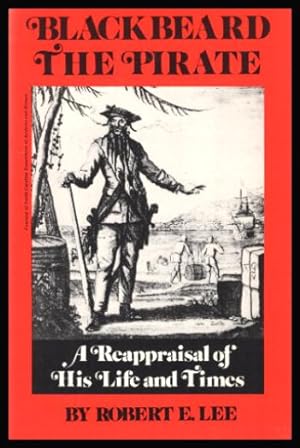 BLACKBEARD THE PIRATE - A Reappraisal of His Life and Times