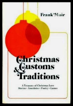 CHRISTMAS CUSTOMS AND TRADITIONS - A Treasury of Christmas Lore