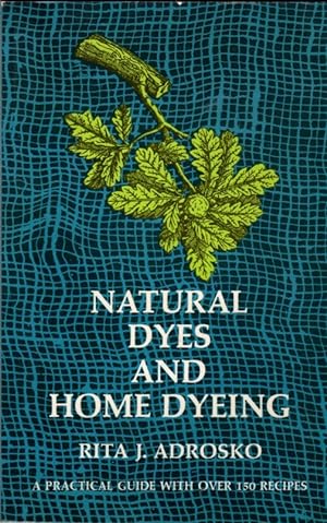 Immagine del venditore per Natural Dyes and Home Dyeing (formerly Titled: Natural Dyes in the United States) venduto da Clausen Books, RMABA
