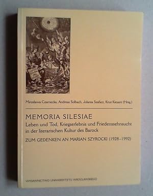 Seller image for Memoria Silesiae. Leben und Tod, Kriegserlebnis und Friedenssehnsucht in der literarischen Kultur des Barock. Zum Gedenken an Marian Szyrocki (1928-1992). for sale by Antiquariat Sander