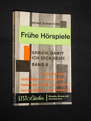 Frühe Hörspiele. Sprich, damit ich dich sehe. Bd. II. Herausgegeben von Heinz Schwitzke (= List-B...