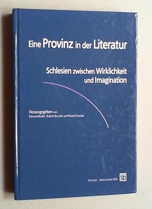 Eine Provinz in der Literatur. Schlesien zwischen Wirklichkeit und Imagination.