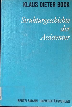 Strukturgeschichte der Assistentur : Personalgefüge, Wert- u. Zielvorstellungen in d. dt. Univ. d...