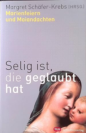 Bild des Verkufers fr Selig ist, die geglaubt hat : Marienfeiern und Maiandachten. zum Verkauf von books4less (Versandantiquariat Petra Gros GmbH & Co. KG)