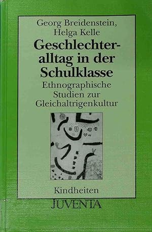 Geschlechteralltag in der Schulklasse : ethnographische Studien zur Gleichaltrigenkultur. Kindhei...