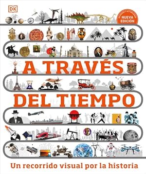 Imagen del vendedor de A travs del tiempo / Timelines of Everything : Un recorrido visual por la historia / A Visual Journey Through History -Language: spanish a la venta por GreatBookPrices