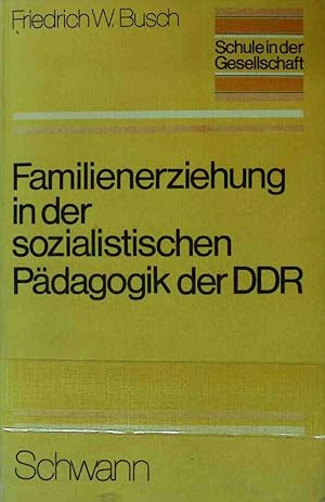 Immagine del venditore per Familienerziehung in der sozialistischen Pdagogik der DDR. Schule in der Gesellschaft venduto da books4less (Versandantiquariat Petra Gros GmbH & Co. KG)