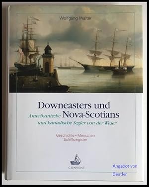 Bild des Verkufers fr Downeasters und Nova-Scotians. Amerikanische und kanadische Segler von der Weser. (Geschichte. Menschen,. Schiffsregister). zum Verkauf von Antiquariat Beutler