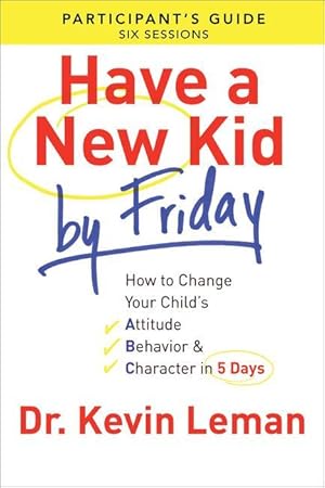 Bild des Verkufers fr Have a New Kid by Friday Participant\ s Guide: How to Change Your Child\ s Attitude, Behavior & Character in 5 Days zum Verkauf von moluna