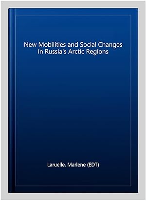 Bild des Verkufers fr New Mobilities and Social Changes in Russia's Arctic Regions zum Verkauf von GreatBookPrices