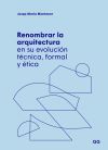 Seller image for Renombrar la arquitectura en su evolucin tcnica, formal y tica for sale by Agapea Libros