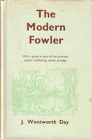 Bild des Verkufers fr THE MODERN FOWLER: WITH A GUIDE TO SOME OF THE PRINCIPAL COASTAL WILDFOWLING RESORTS OF TO-DAY. By J. Wentworth Day. zum Verkauf von Coch-y-Bonddu Books Ltd