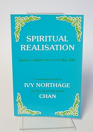 Seller image for Spiritual Realisation - Inner Values in Everyday Life - Communicated to Ivy Northage by her Spiritual Guide Chan for sale by CURIO